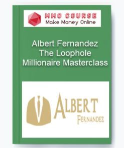 Albert Fernandez – The Loophole Millionaire Masterclass