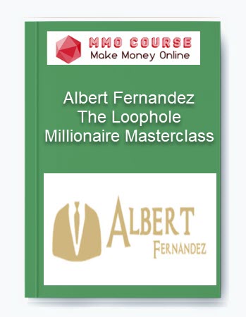 Albert Fernandez – The Loophole Millionaire Masterclass
