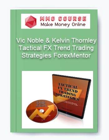 Vic Noble & Kelvin Thornley – Tactical FX Trend Trading Strategies ForexMentor
