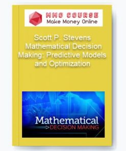 Scott P. Stevens – Mathematical Decision Making: Predictive Models and Optimization