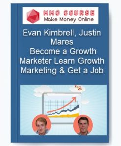 Evan Kimbrell, Justin Mares – Become a Growth Marketer Learn Growth Marketing & Get a Job