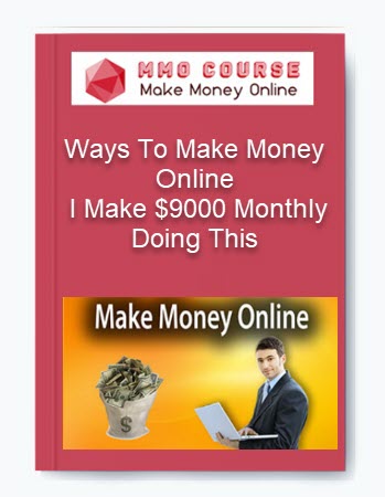 Ways To Make Money Online – I Make $9000 Monthly Doing This