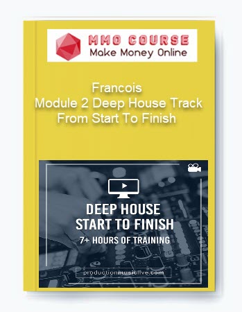 Francois – Module 2 Deep House Track From Start To Finish