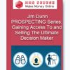 PROSPECTING Series: Gaining Access To and Selling The Ultimate Decision Maker – Jim Dunn