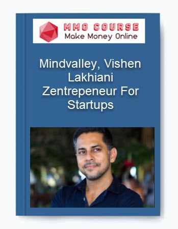 Zentrepeneur For Startups – Mindvalley, Vishen Lakhiani