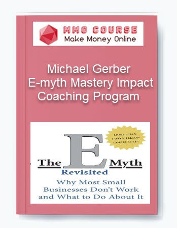 Michael Gerber – E-myth Mastery Impact Coaching Program