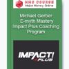 Michael Gerber – E-myth Mastery Impact Plus Coaching Program