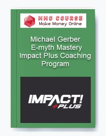 Michael Gerber – E-myth Mastery Impact Plus Coaching Program