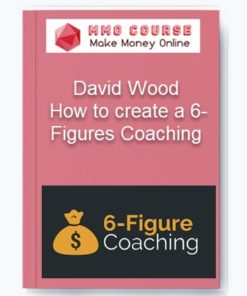 David Wood - How to create a 6-Figures Coaching