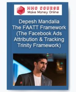 Depesh Mandalia - The FAATT Framework (The Facebook Ads Attribution & Tracking Trinity Framework)