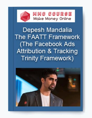 Depesh Mandalia - The FAATT Framework (The Facebook Ads Attribution & Tracking Trinity Framework)