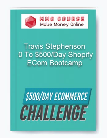 Travis Stephenson – 0 To $500/Day Shopify ECom Bootcamp