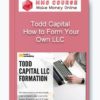 Todd Capital – How to Form Your Own LLC