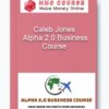 Caleb Jones – Alpha 2.0 Business Course