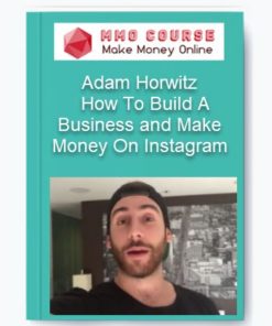 Adam Horwitz – How To Build A Business and Make Money On Instagram