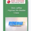 Dion Jaffee – Hyphen Mx Master Class
