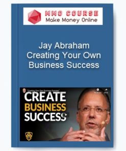 Creating Your Own Business Success With Jay Abraham