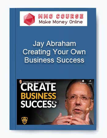 Creating Your Own Business Success With Jay Abraham