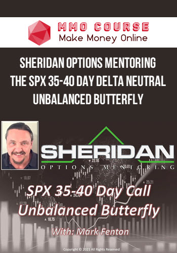 Sheridan Options Mentoring – The SPX 35-40 Day Delta Neutral Unbalanced Butterfly