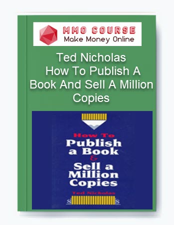 Ted Nicholas - How To Publish A Book And Sell A Million Copies