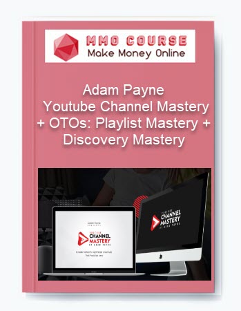Adam Payne - Youtube Channel Mastery + OTOs: Playlist Mastery + Discovery Mastery