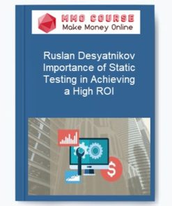 Ruslan Desyatnikov – Importance of Static Testing in Achieving a High ROI