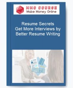 Resume Secrets – Get More Interviews by Better Resume Writing