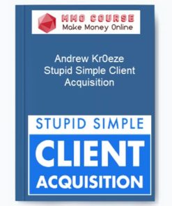 Andrew Kr0eze – Stupid Simple Client Acquisition