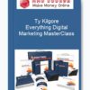 Ty Kilgore – Everything Digital Marketing MasterClass