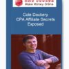 Cole Dockery – CPA Affiliate Secrets Exposed