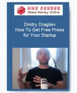 Dmitry Dragilev – How To Get Free Press for Your Startup