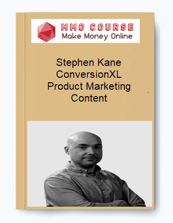 Stephen Kane - ConversionXL - Product Marketing Content