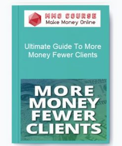 Ultimate Guide To More Money Fewer Clients