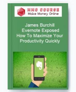 James Burchill – Evernote Exposed: How To Maximize Your Productivity Quickly