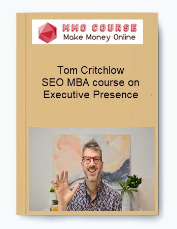 Tom Critchlow - SEO MBA course on Executive Presence