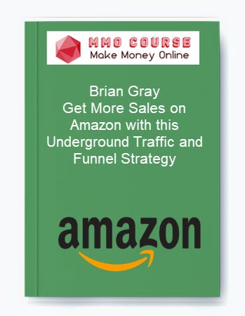 Brian Gray – Get More Sales on Amazon with this Underground Traffic and Funnel Strategy