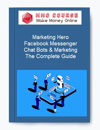 Marketing Hero – Facebook Messenger Chat Bots & Marketing: The Complete Guide