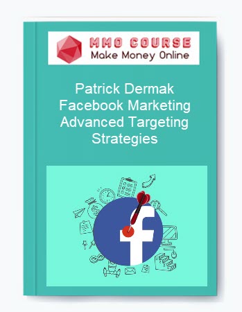 Patrick Dermak – Facebook Marketing: Advanced Targeting Strategies