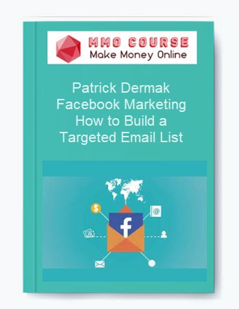 Patrick Dermak – Facebook Marketing How to Build a Targeted Email List