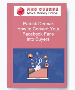 Patrick Dermak – How to Convert Your Facebook Fans into Buyers
