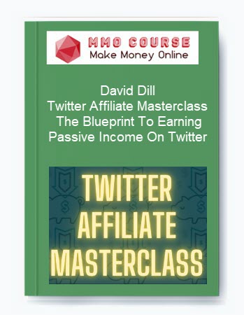 David Dill – Twitter Affiliate Masterclass: The Blueprint To Earning Passive Income On Twitter