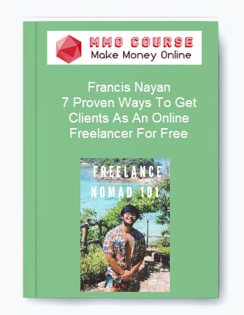 Francis Nayan – 7 Proven Ways To Get Clients As An Online Freelancer For Free