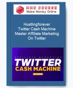 Hustlingforever – Twitter Cash Machine - Master Affiliate Marketing On Twitter