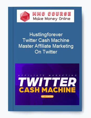 Hustlingforever – Twitter Cash Machine - Master Affiliate Marketing On Twitter