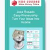 Jose Rosado – Easy-Preneurship: Turn Your Ideas Into Income
