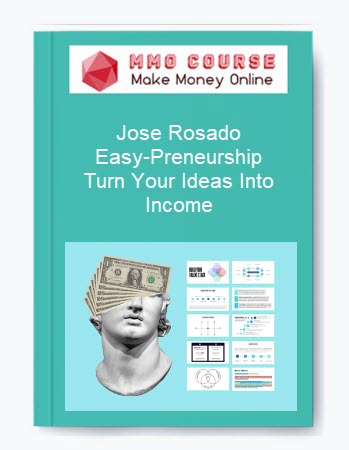 Jose Rosado – Easy-Preneurship: Turn Your Ideas Into Income