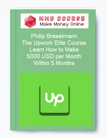 Philip Braselmann – The Upwork Elite Course – Learn How to Make 5000 USD per Month Within 5 Months