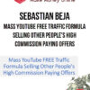 Sebastian Beja – Mass YouTube FREE Traffic Formula Selling Other People's High Commission Paying Offers