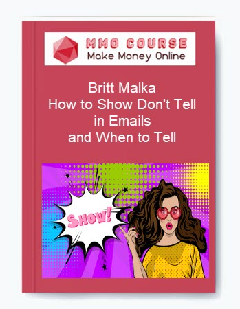 Britt Malka – How to Show Don't Tell in Emails and When to Tell
