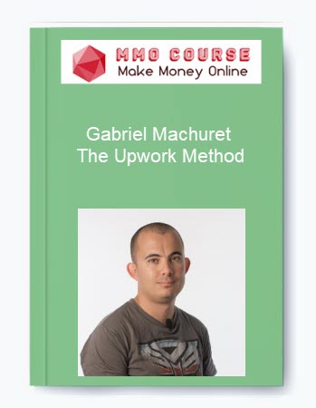Gabriel Machuret – The Upwork Method